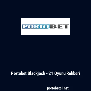 Portobet Blackjack - 21 Oyunu Rehberi