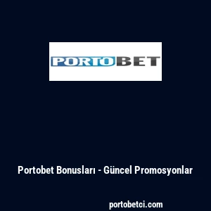 Portobet Bonusları - Güncel Promosyonlar