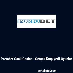 Portobet Canlı Casino - Ger&ccedil;ek Krupiyerli Oyunlar