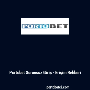 Portobet Sorunsuz Giriş - Erişim Rehberi